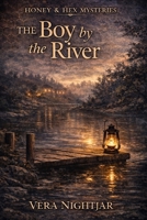 The Boy by the River: A Honey & Hex Mystery B0GNJV5KQL Book Cover
