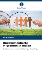 Undokumentierte Migranten in Indien: Eine Studie über muslimische Rohingya-Flüchtlinge 6205927985 Book Cover