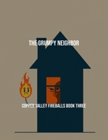 The Grumpy Neighbor: Copper Valley Fireballs Book Three B0FSXFS4TZ Book Cover