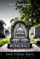 DEMOCRACY: The Final Nail B0DV15673P Book Cover