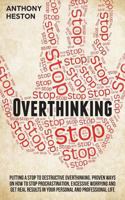 Overthinking: Putting a Stop to Destructive Overthinking. Proven Ways to Stop Procrastination, Excessive Worrying and Get Real Results in Your Personal and Professional Life. 1722955813 Book Cover