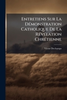 Entretiens Sur La Démonstration Catholique De La Révélation Chrétienne 1246342200 Book Cover