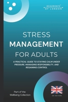 Stress Management For Adults: Practical Strategies to Reduce Stress, Build Emotional Resilience, and Regain Control (UK Edition) (Beaumonts Wellbeing Series - UK) B0G7FHXMLC Book Cover