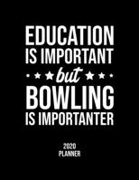 Education Is Important But Bowling Is Importanter 2020 Planner: Bowling Fan 2020 Calendar, Funny Design, 2020 Planner for Bowling Lover, Christmas Gift for Bowling Lover 1677077905 Book Cover
