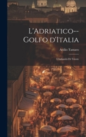 L'Adriatico--golfo d'Italia; l'italianità di Trieste 1020512679 Book Cover