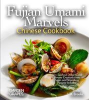 Fujian Umami Marvels, Chinese Cookbook: 60+ Seafood Delights and Umami Creations from Fujian and Shandong, Pictures Included B0G36YCC9C Book Cover