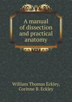 A manual of dissection and practical anatomy 1016825560 Book Cover