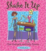 Shake It Up: Chic Cocktails & Girly Drinks 1573242233 Book Cover