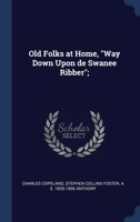 Old Folks at Home, Way Down Upon de Swanee Ribber; 1340231549 Book Cover
