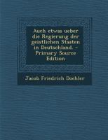 Auch etwas ueber die Regierung der geistlichen Staaten in Deutschland. 034115797X Book Cover