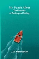 Mr. Punch Afloat: The Humours of Boating and Sailing 9374597837 Book Cover