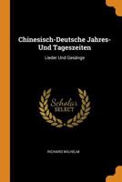 Chinesisch-Deutsche Jahres- Und Tageszeiten: Lieder Und Gesänge 1018481125 Book Cover