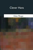 Clever Hans (The Horse of Mr. von Osten) (1907; English 1911) (Thoemmes Press - Classics in Psychology) 1546750843 Book Cover