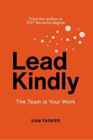 Lead Kindly: The Team is Your Work B0HCDTHMPH Book Cover