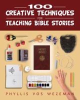 100 Creative Techniques for Teaching Bible Stories 1949628027 Book Cover