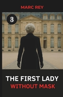 The First Lady Without Mask (The First Lady’s Mask Series) B0F4YPYTTN Book Cover