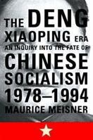 The Deng Xiaoping Era: An Inquiry into the Fate of Chinese Socialism, 1978-1994 0809078155 Book Cover