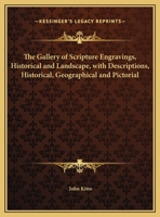 The Gallery of Scripture Engravings, Historical and Landscape, with Descriptions, Historical, Geographical and Pictorial 0766159612 Book Cover