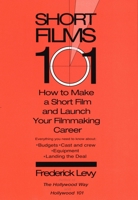 Short Films 101: How to Make a Short for Under $50K-and Launch Your Filmmaking Career 0399529497 Book Cover