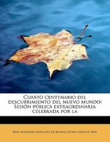Cuarto Centenario del Descubrimiento del Nuevo Mundo: Sesi�n P�blica Extraordinaria Celebrada Por La 0526441917 Book Cover