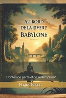 "Au bord de la rivière de Babylone": "Contes de perte et de rédemption." (French Edition) B0DPNB7RXH Book Cover