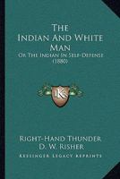 The Indian And White Man: Or The Indian In Self-Defense 1166335429 Book Cover