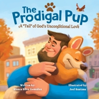 The Prodigal Pup: A "Tail" of God's Unconditional Love B0GCW7R7N9 Book Cover