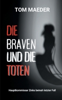 Die Braven und die Toten: Hauptkommissar Zinks beinah letzter Fall (German Edition) 3758315689 Book Cover