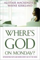 Where's God on Monday?: Integrating Faith and Work Every Day of the Week 1619707071 Book Cover