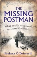 The Missing Postman: What Really Happened to Larry Griffin? 1856356930 Book Cover
