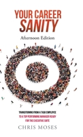 Your Career Sanity: Afternoon Edition: Transitioning from a Task Employee to a Top-Performing Manager Ready for the Executive Suite 1684981891 Book Cover