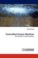 Controlled Dream Machine: The machine as a dream producer 383837147X Book Cover