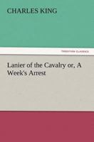 Lanier of the Cavalry; or, A Week's Arrest 1517125790 Book Cover