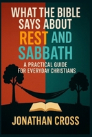 What the Bible Says About Rest and Sabbath: A Practical Guide For Everyday Christians B0FN7GR1TQ Book Cover
