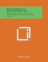 Body Marking in Southwestern Asia: Papers of the Peabody Museum of Archaeology and Ethnology Papers, V45, No. 1 1258668211 Book Cover