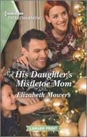 His Daughter's Mistletoe Mom: A Clean and Uplifting Romance 1335584692 Book Cover
