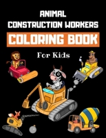 Animal Construction Workers Coloring Book For Kids: Construction Vehicles Colouring Book for Children 30 Pages of Animals Working at Construction Site B08WJRV727 Book Cover