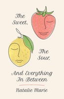 The Sweet, The Sour, And Everything In Between B08W7JNY8V Book Cover