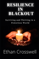 Resilience in Blackout: Surviving and Thriving in a Powerless World B0DZVD31FJ Book Cover