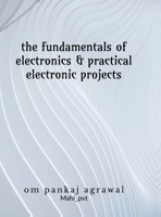 The fundamentals of electronics and practical electronic projects: Electronic Components B0GYTBZTD6 Book Cover