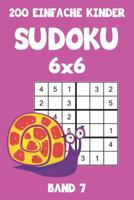 200 Einfache Kinder Sudoku 6x6 Band 7: Sudoku Puzzle R�tselheft mit L�sung, 2 R�stel pro Seite 1083066250 Book Cover