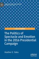 The Politics of Spectacle and Emotion in the 2016 Presidential Campaign 3030158039 Book Cover
