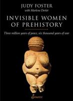 Invisible Women of Prehistory: Three million years of peace, six thousand years of war 1876756918 Book Cover