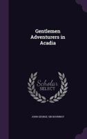 Gentlemen adventurers in Acadia 1378693647 Book Cover