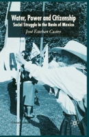 Water, Power and Citizenship: Social Struggle in the Basin of Mexico 1403948798 Book Cover