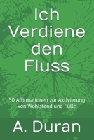 Ich Verdiene den Fluss: 50 Affirmationen zur Aktivierung von Wohlstand und Fülle (German Edition) B0H93KW3WY Book Cover