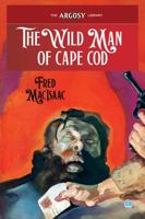 The Wild Man of Cape Cod (Argosy Library) 161827760X Book Cover
