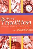 The Art of Tradition: A Christian Guide to Building a Family 1889108340 Book Cover