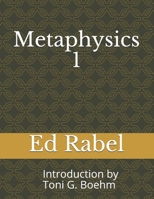 Metaphysics 1 Ed Rabel: Introduction by Rev. Toni G. Boehm B08JRCJTBC Book Cover