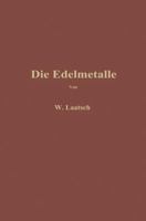 Die Edelmetalle: Eine Ubersicht Uber Ihre Gewinnung Ruckgewinnung Und Scheidung 3642900089 Book Cover